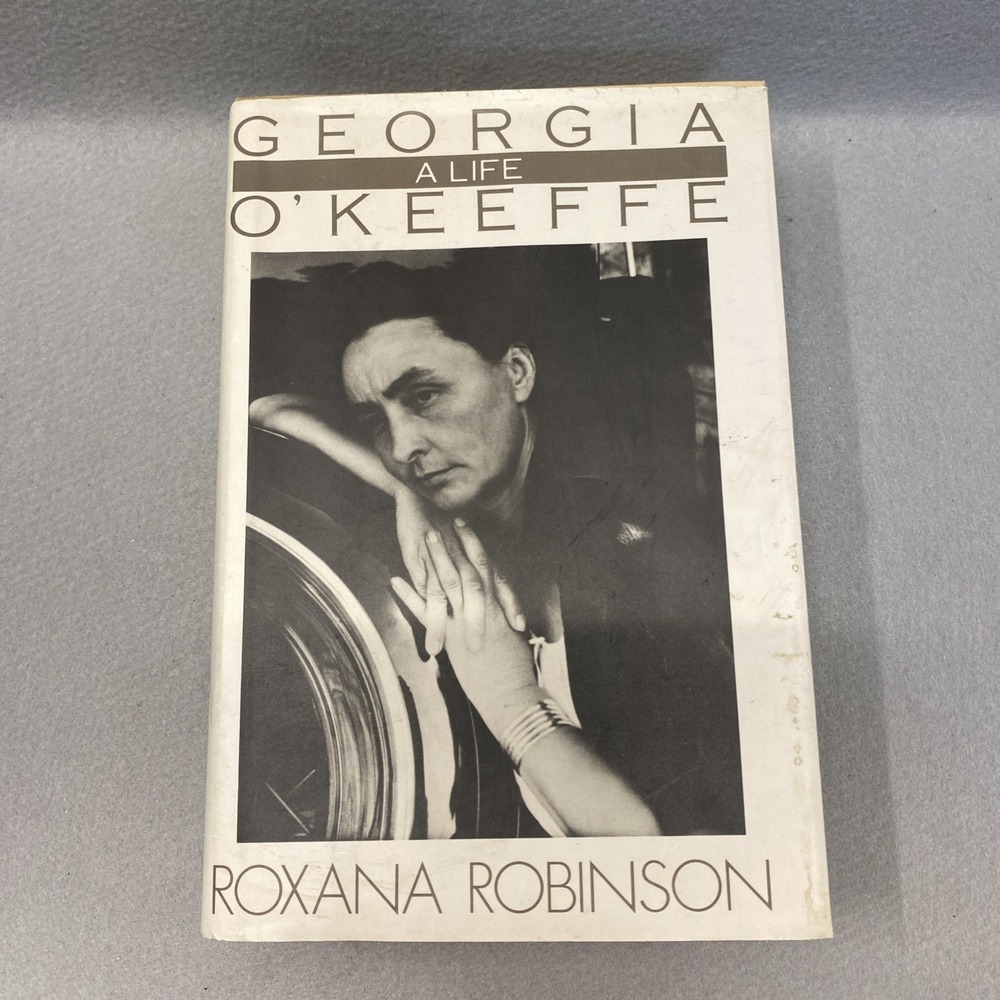 Georgia O'Keeffe : A Life by Roxana Robinson First Edition First Printing 1989